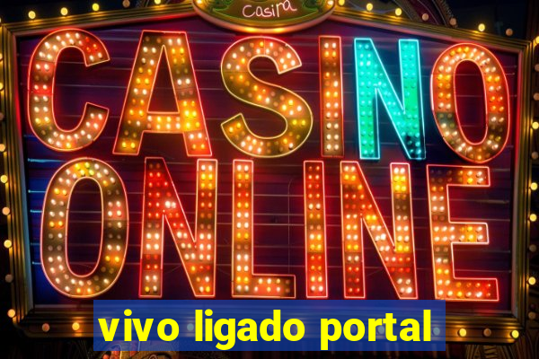 vivo ligado portal